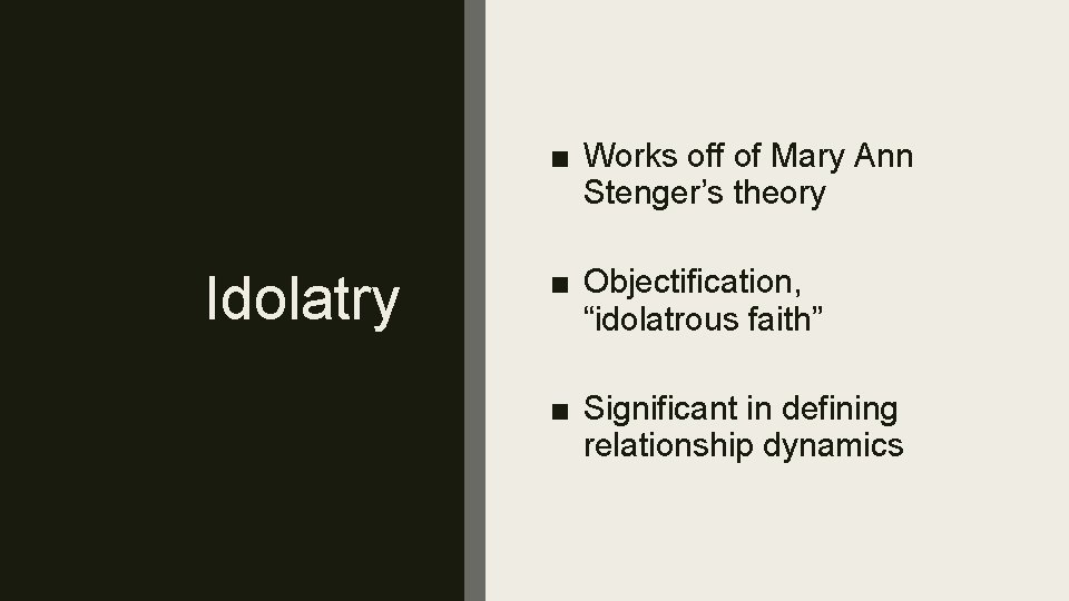 ■ Works off of Mary Ann Stenger’s theory Idolatry ■ Objectification, “idolatrous faith” ■