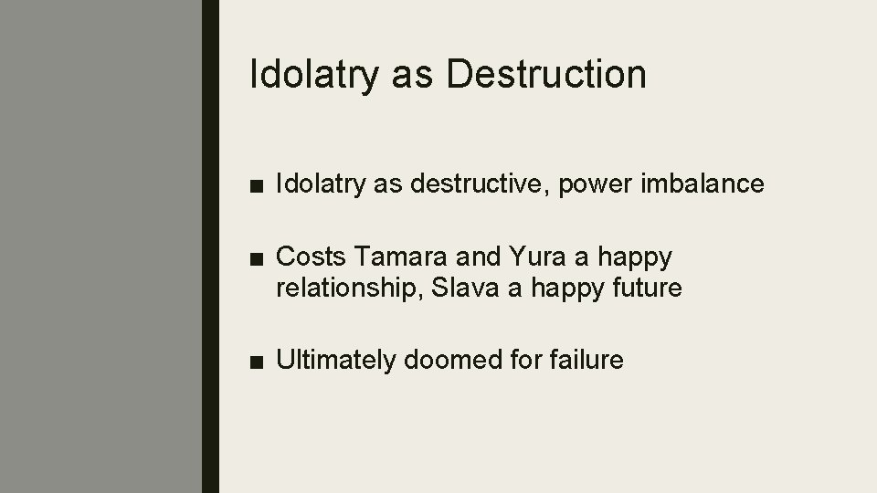 Idolatry as Destruction ■ Idolatry as destructive, power imbalance ■ Costs Tamara and Yura