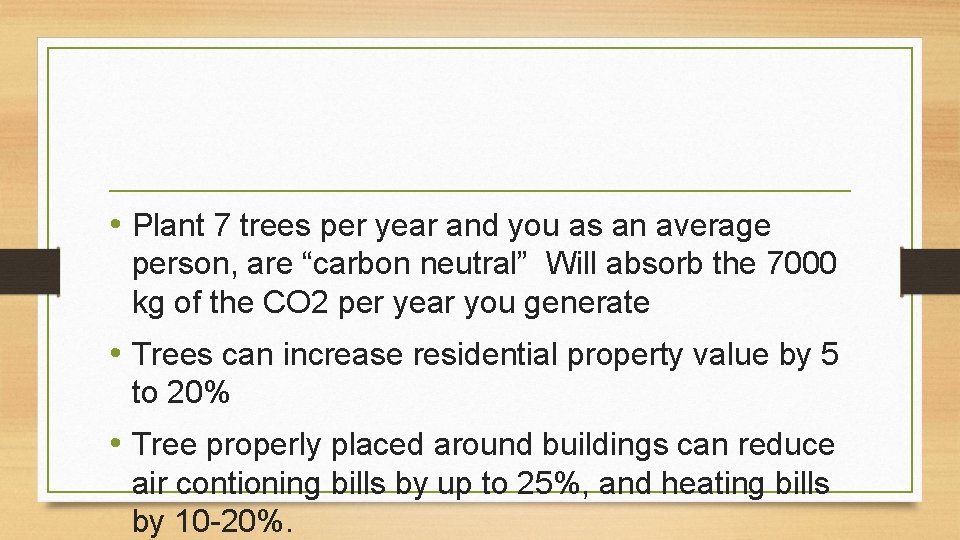  • Plant 7 trees per year and you as an average person, are