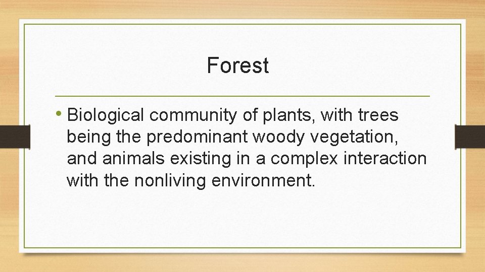 Forest • Biological community of plants, with trees being the predominant woody vegetation, and