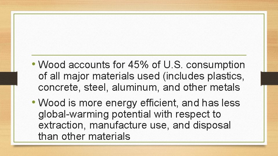  • Wood accounts for 45% of U. S. consumption of all major materials