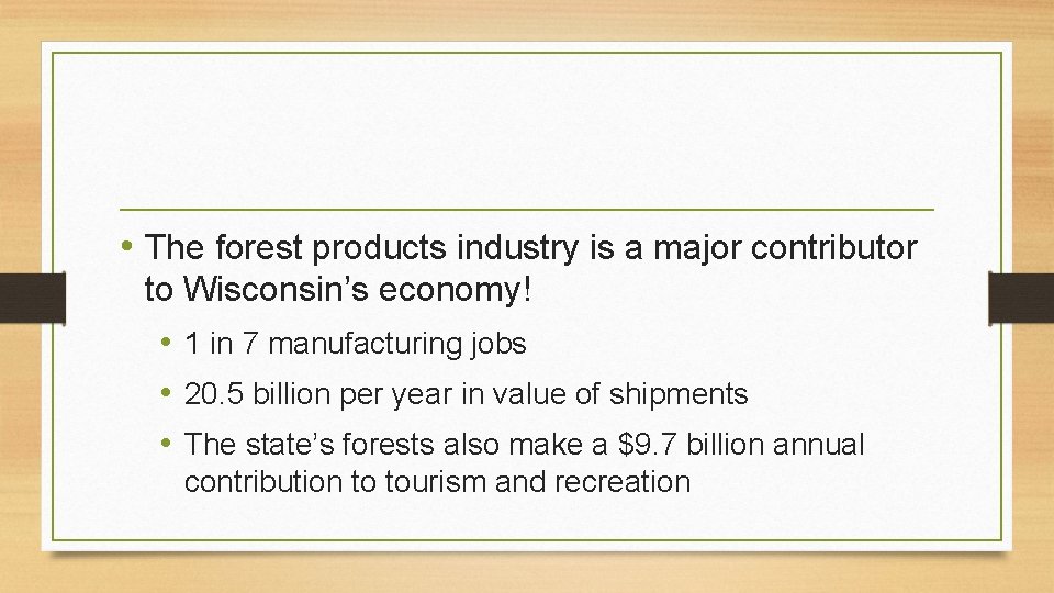  • The forest products industry is a major contributor to Wisconsin’s economy! •