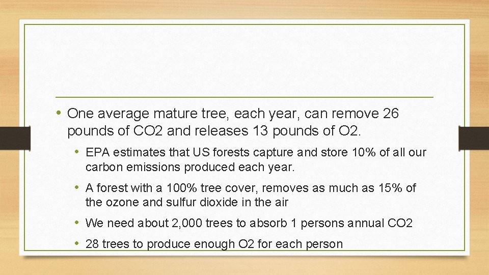  • One average mature tree, each year, can remove 26 pounds of CO