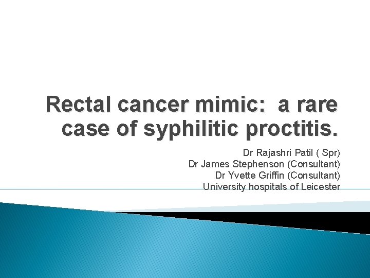Rectal cancer mimic: a rare case of syphilitic proctitis. Dr Rajashri Patil ( Spr)