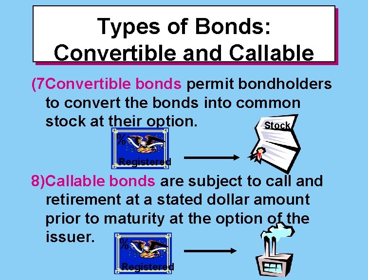 Types of Bonds: Convertible and Callable (7 Convertible bonds permit bondholders to convert the