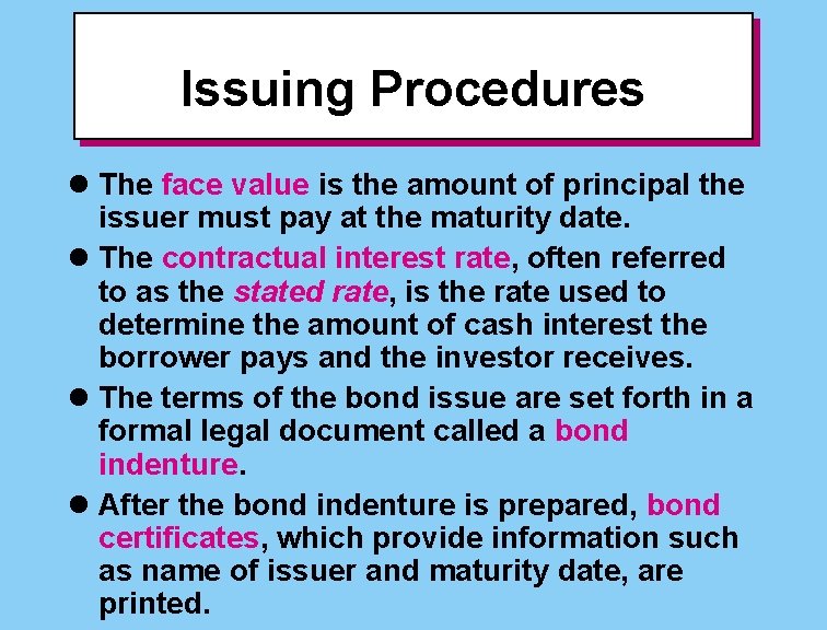 Issuing Procedures l The face value is the amount of principal the issuer must
