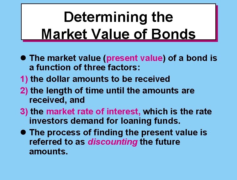 Determining the Market Value of Bonds l The market value (present value) of a