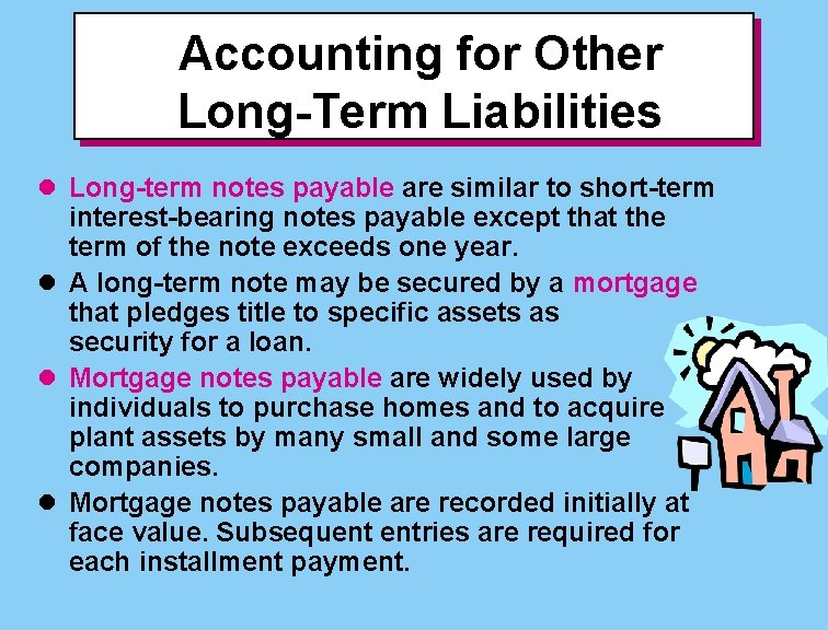 Accounting for Other Long-Term Liabilities l Long-term notes payable are similar to short-term interest-bearing
