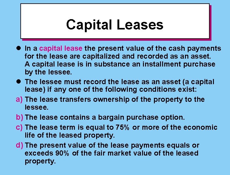Capital Leases l In a capital lease the present value of the cash payments