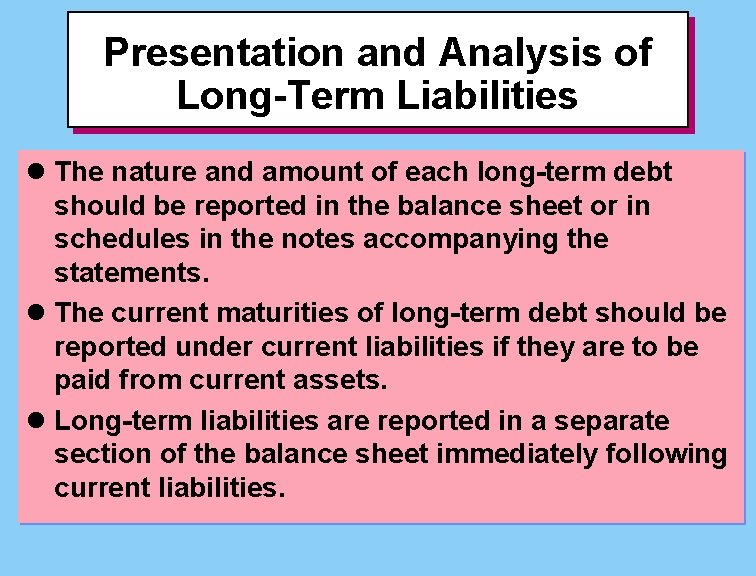 Presentation and Analysis of Long-Term Liabilities l The nature and amount of each long-term