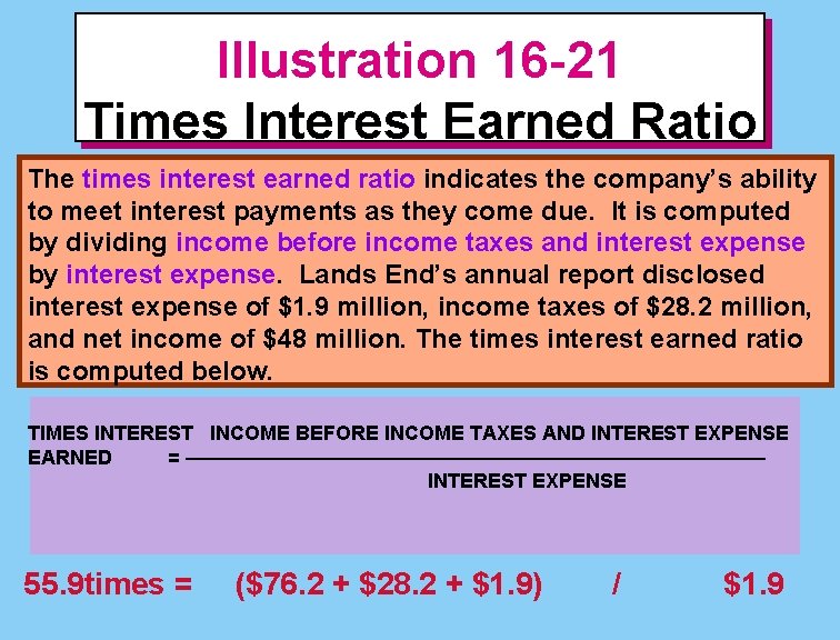 Illustration 16 -21 Times Interest Earned Ratio The times interest earned ratio indicates the