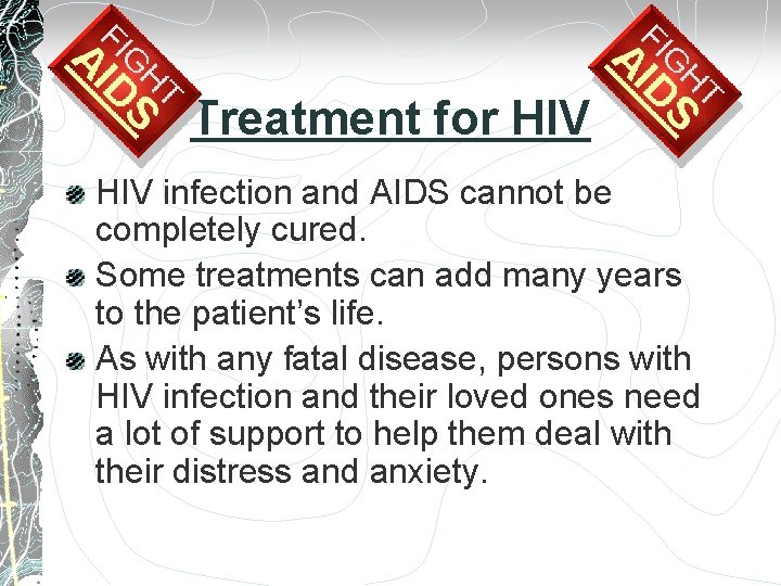 Treatment for HIV infection and AIDS cannot be completely cured. Some treatments can add