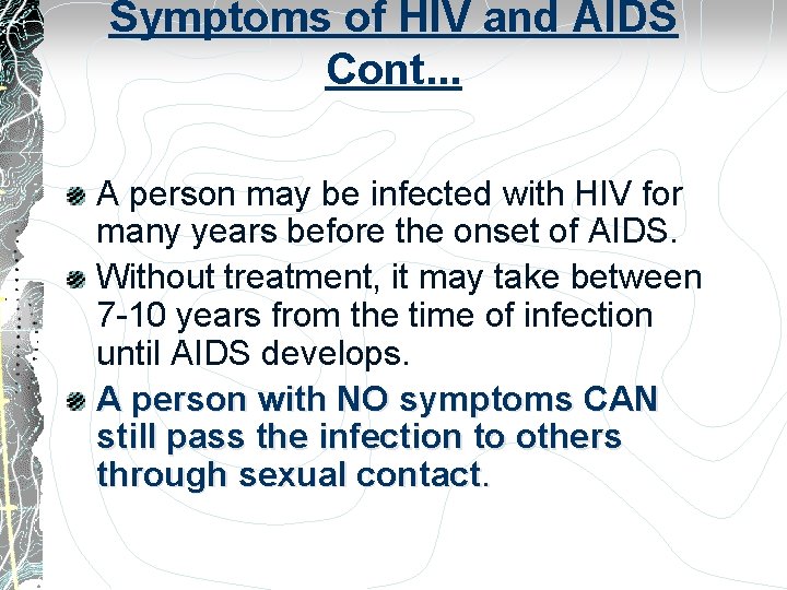 Symptoms of HIV and AIDS Cont. . . A person may be infected with