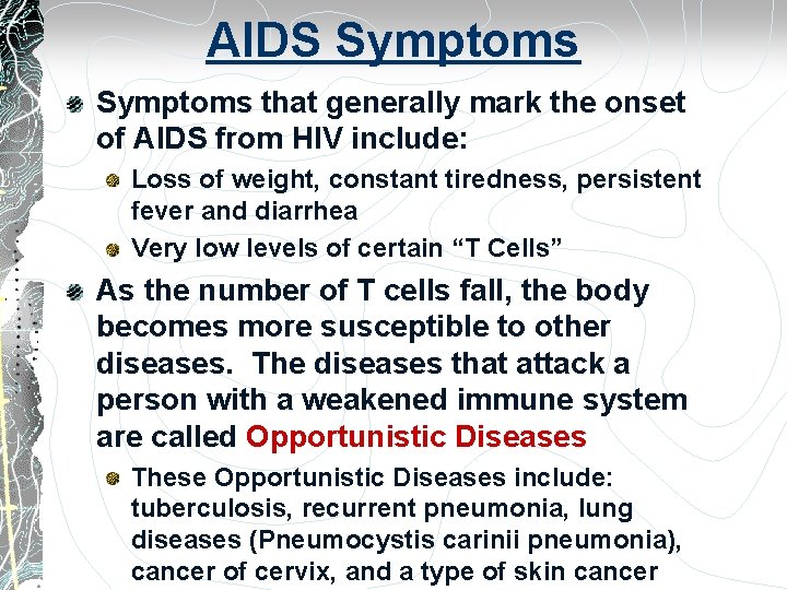 AIDS Symptoms that generally mark the onset of AIDS from HIV include: Loss of