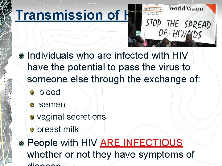 Transmission of HIV Individuals who are infected with HIV have the potential to pass