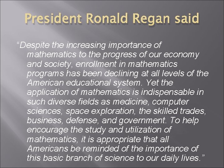 President Ronald Regan said “Despite the increasing importance of mathematics to the progress of President Ronald Regan said “Despite the increasing importance of mathematics to the progress of
