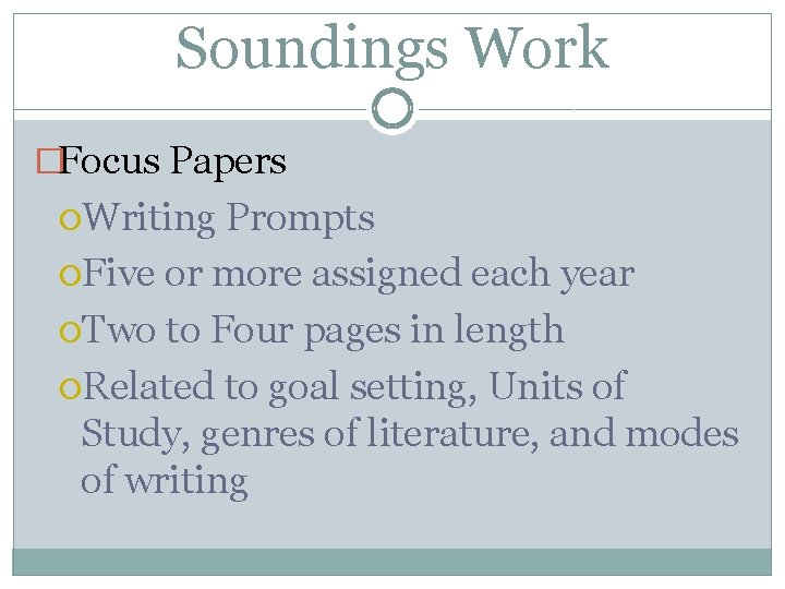 Soundings Work �Focus Papers Writing Prompts Five or more assigned each year Two to