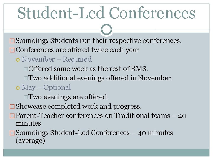 Student-Led Conferences � Soundings Students run their respective conferences. � Conferences are offered twice