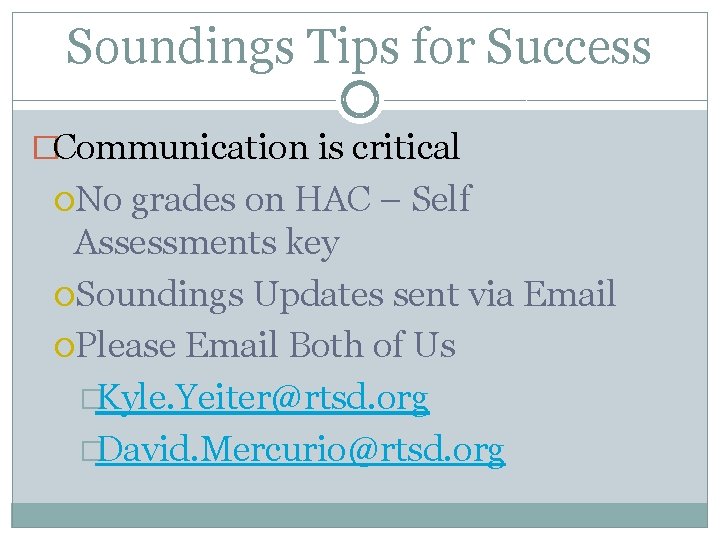 Soundings Tips for Success �Communication is critical No grades on HAC – Self Assessments