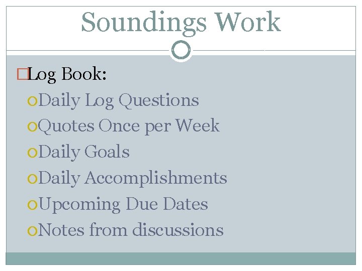 Soundings Work �Log Book: Daily Log Questions Quotes Once per Week Daily Goals Daily