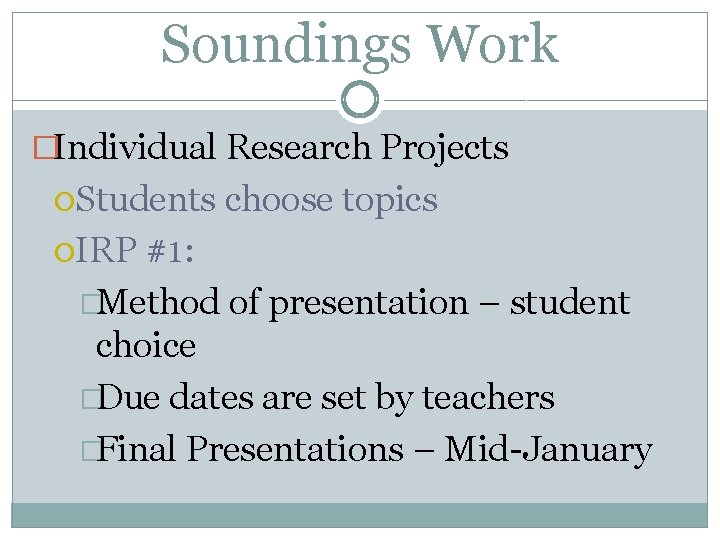 Soundings Work �Individual Research Projects Students IRP choose topics #1: �Method of presentation –