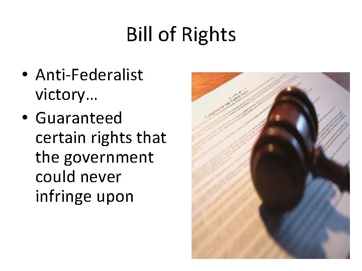 Bill of Rights • Anti-Federalist victory… • Guaranteed certain rights that the government could