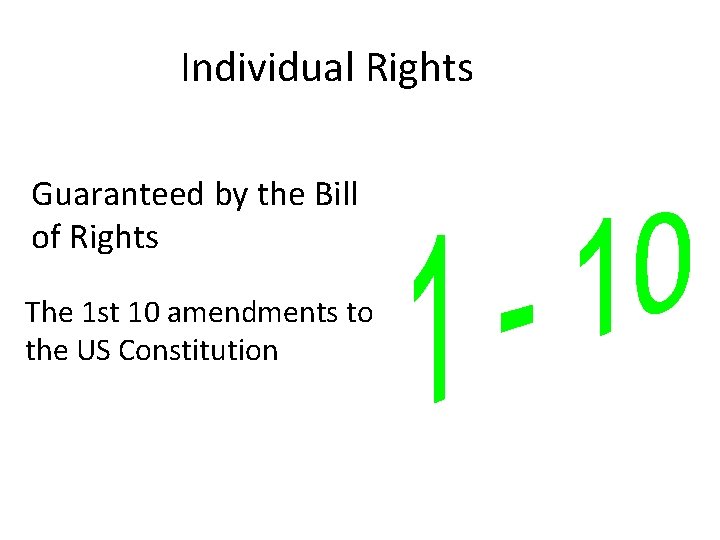 Individual Rights Guaranteed by the Bill of Rights The 1 st 10 amendments to