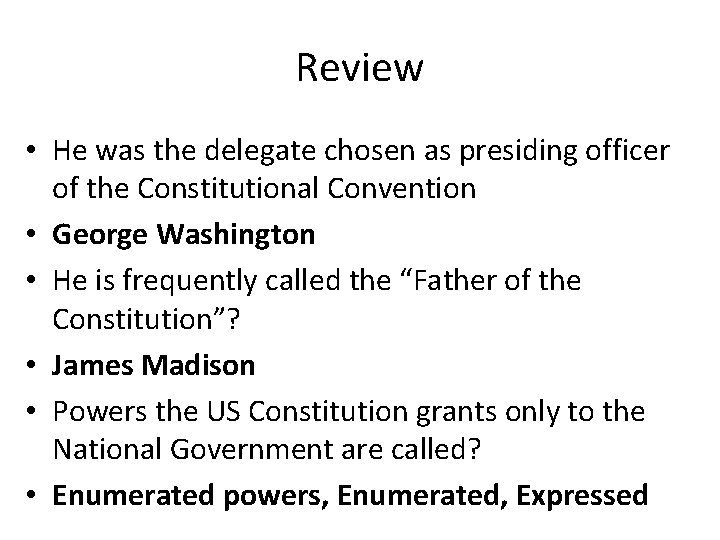 Review • He was the delegate chosen as presiding officer of the Constitutional Convention