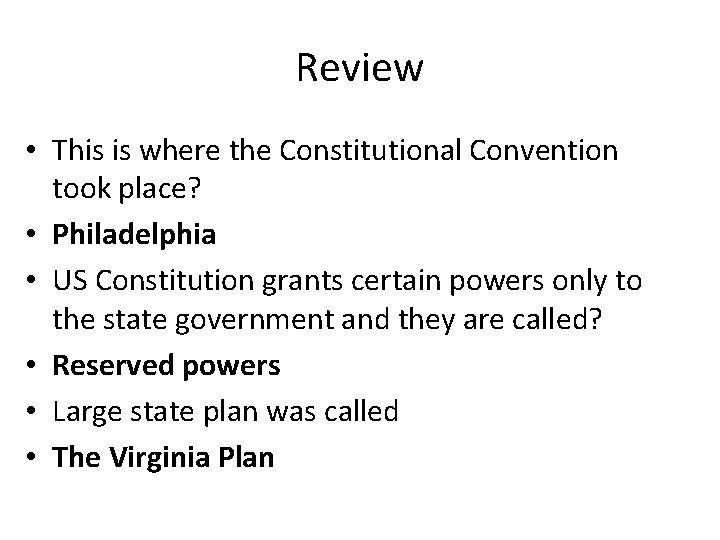 Review • This is where the Constitutional Convention took place? • Philadelphia • US
