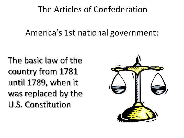 The Articles of Confederation America’s 1 st national government: The basic law of the