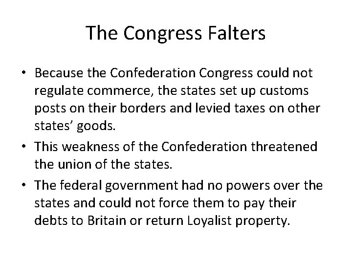 The Congress Falters • Because the Confederation Congress could not regulate commerce, the states
