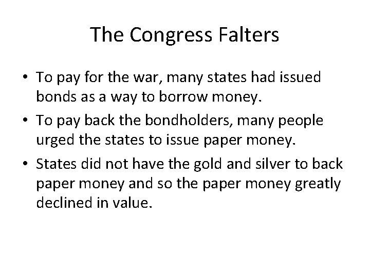 The Congress Falters • To pay for the war, many states had issued bonds