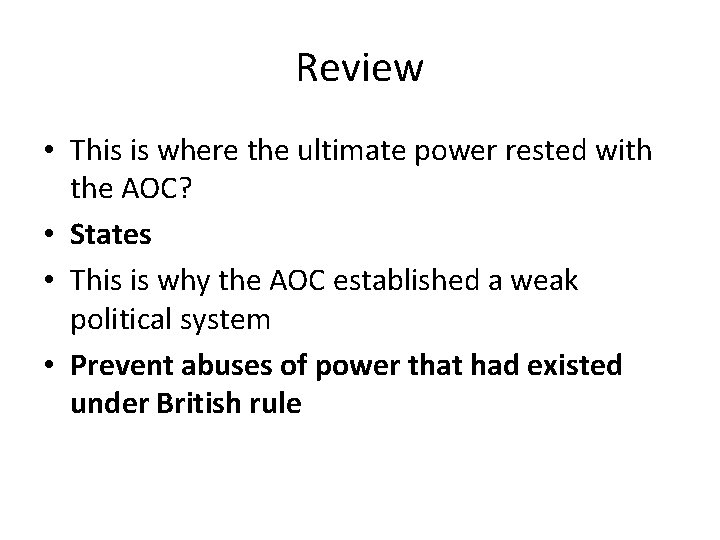 Review • This is where the ultimate power rested with the AOC? • States