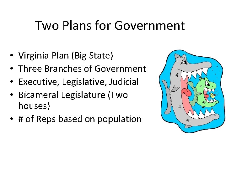 Two Plans for Government Virginia Plan (Big State) Three Branches of Government Executive, Legislative,