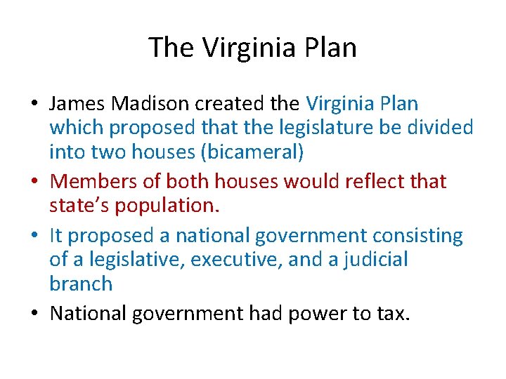 The Virginia Plan • James Madison created the Virginia Plan which proposed that the