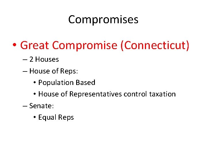 Compromises • Great Compromise (Connecticut) – 2 Houses – House of Reps: • Population