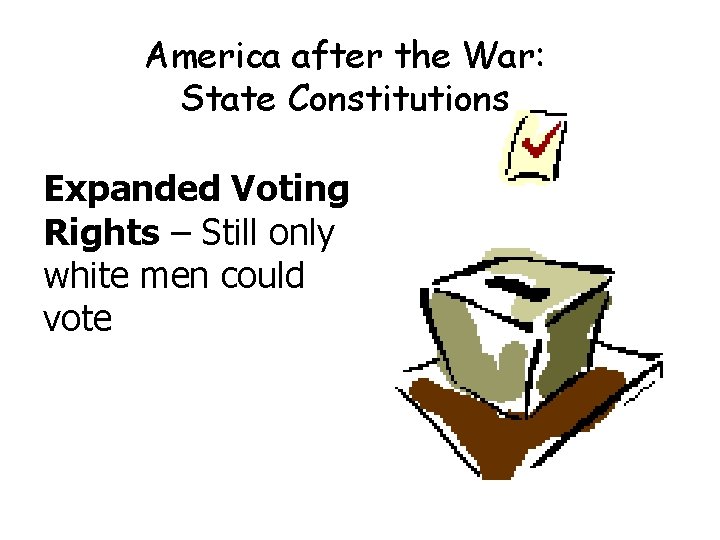 America after the War: State Constitutions Expanded Voting Rights – Still only white men