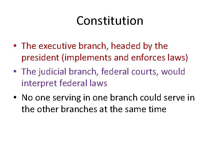 Constitution • The executive branch, headed by the president (implements and enforces laws) •