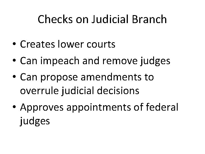 Checks on Judicial Branch • Creates lower courts • Can impeach and remove judges