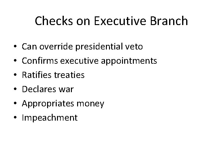 Checks on Executive Branch • • • Can override presidential veto Confirms executive appointments