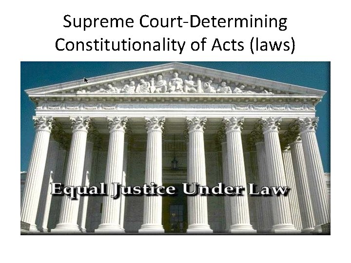 Supreme Court-Determining Constitutionality of Acts (laws) 