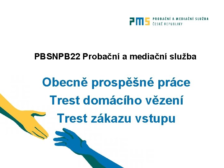 PBSNPB 22 Probační a mediační služba Obecně prospěšné práce Trest domácího vězení Trest zákazu