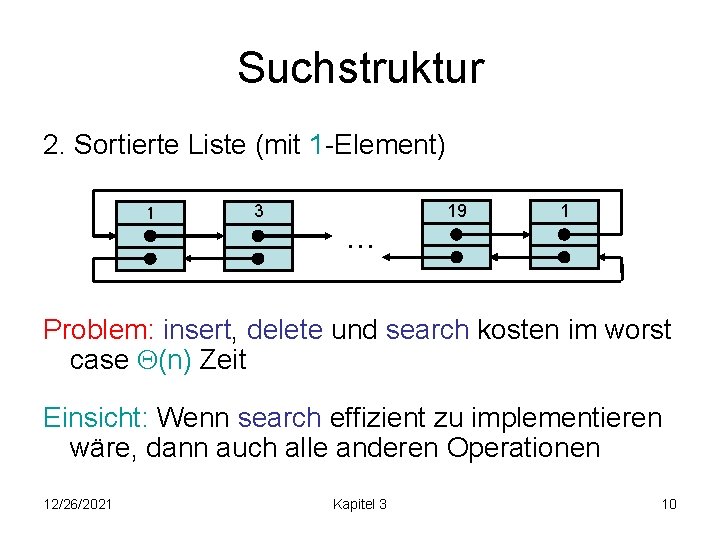 Suchstruktur 2. Sortierte Liste (mit 1 -Element) 1 3 … 19 1 Problem: insert,