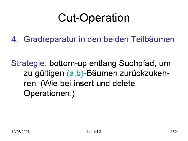 Cut-Operation 4. Gradreparatur in den beiden Teilbäumen Strategie: bottom-up entlang Suchpfad, um zu gültigen
