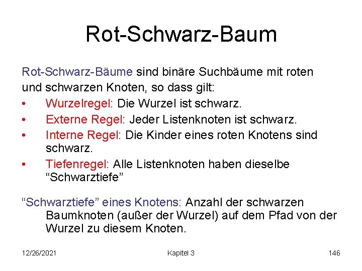 Rot-Schwarz-Baum Rot-Schwarz-Bäume sind binäre Suchbäume mit roten und schwarzen Knoten, so dass gilt: •