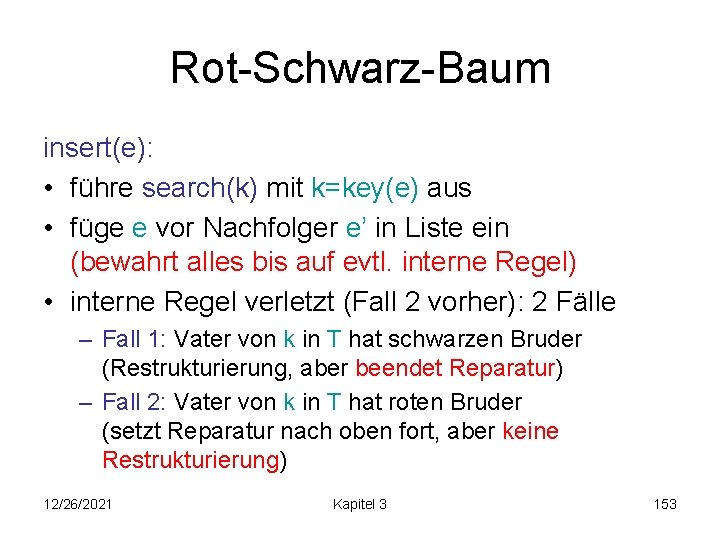 Rot-Schwarz-Baum insert(e): • führe search(k) mit k=key(e) aus • füge e vor Nachfolger e’