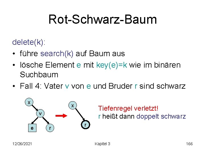 Rot-Schwarz-Baum delete(k): • führe search(k) auf Baum aus • lösche Element e mit key(e)=k