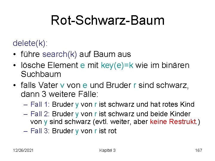 Rot-Schwarz-Baum delete(k): • führe search(k) auf Baum aus • lösche Element e mit key(e)=k