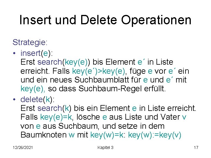 Insert und Delete Operationen Strategie: • insert(e): Erst search(key(e)) bis Element e´ in Liste