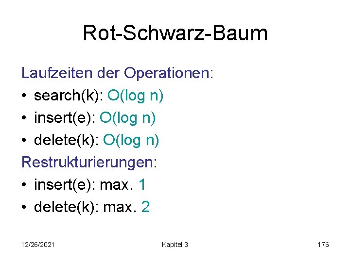 Rot-Schwarz-Baum Laufzeiten der Operationen: • search(k): O(log n) • insert(e): O(log n) • delete(k):